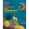 La Niña Que Soñaba Con Tambores: de Cómo El Valor de Una Niña Cambió La Música; Drum Dream Girl: How One Girl's Courage Changed Music (Spanish Edition