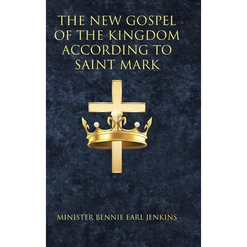 The New Gospel of the Kingdom According to Saint Mark