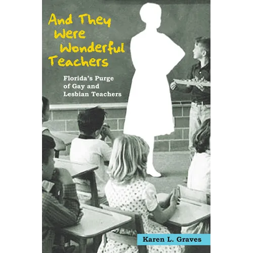 And They Were Wonderful Teachers: Florida's Purge of Gay and Lesbian Teachers