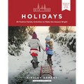 Wild and Free Holidays: 35 Festive Family Activities to Make the Season Bright
