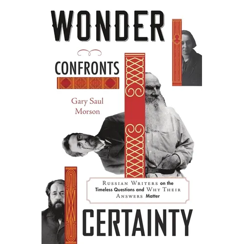 Wonder Confronts Certainty: Russian Writers on the Timeless Questions and Why Their Answers Matter
