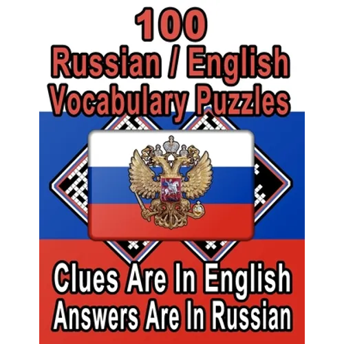 100 Russian/English Vocabulary Puzzles: Learn and Practice Russian By Doing FUN Puzzles! 100 8.5 x 11 Crossword Puzzles With Clues In English, Answers