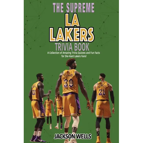 Los Angeles Lakers: The Supreme Trivia and Quiz Book for LA Laker Fans