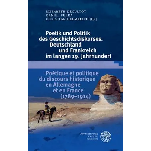 Poetik Und Politik Des Geschichtsdiskurses. Deutschland Und Frankreich Im Langen 19. Jahrhundert/Poetique Et Politique Du Discours Historique En Allem