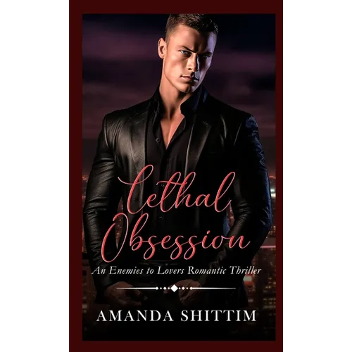 Lethal Obsession: An Enemies to Lovers Romantic Thriller
