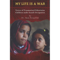 My Life Is a War: Voices of Traumatized Palestinian Children under Israeli Occupation