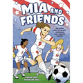 MIA and Friends: Mia Hamm and the Soccer Sisterhood That Changed History