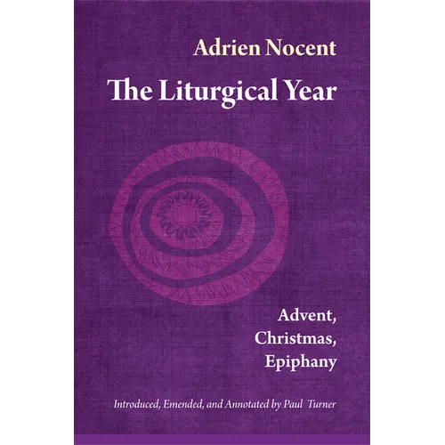 The Liturgical Year, Vol. 1: Advent, Christmas, Epiphany Volume 1