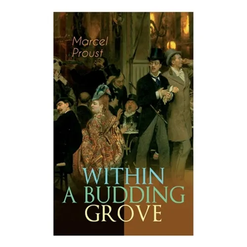 Within a Budding Grove: The Puzzling Facets of Love and Obsession - The Sensational Masterpiece of Modern Literature (In Search of Lost Time Series)