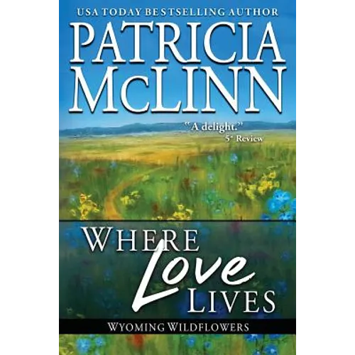 Where Love Lives: Wyoming Wildflowers, Book 8