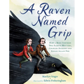A Raven Named Grip: How a Bird Inspired Two Famous Writers, Charles Dickens and Edgar Allan Poe