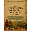 The Herbalism & Medicinal Remedies Book: A Complete Home Apothecary Guide to Herbal Medicine, Healing Herbs, and 200+ Time-Tested Plant-Based Recipes