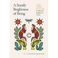 A Steady Brightness of Being: Truths, Wisdom, and Love from Celebrated Indigenous Voices
