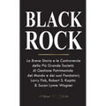 BlackRock: La Breve Storia e le Controversie della Più Grande Società di Gestione Patrimoniale del Mondo e dei suoi Fondatori;Larry Fink, Robert S. Ka
