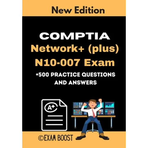 CompTIA Network+ (plus) N10-007 Exam +500 practice Questions and Answers: Actual 2020 Exams to prepare for CompTIA Network+ N10-007 Certification