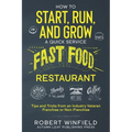 How to Start, Run, and Grow a Quick Service Fast Food Restaurant: Tips and Tricks from an Industry Veteran - Franchise or Non-Franchise