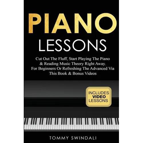 Piano Lessons: Cut Out The Fluff, Start Playing The Piano & Reading Music Theory Right Away. For Beginners Or Refreshing The Advanced Via This Book & - Paperback