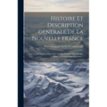 Histoire Et Description Generale De La Nouvelle France: Avec Le Journal Historique D'un Voyage Fait Par Ordre Du Roi Dans L'amerique Septentrionnale..