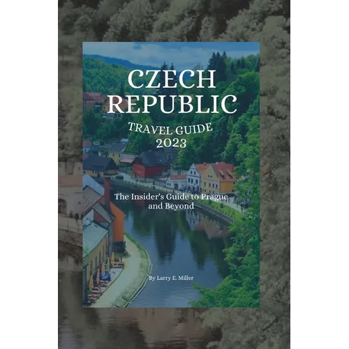 Czech Republic Travel Guide 2023: The Insider's Guide to Prague and Beyond