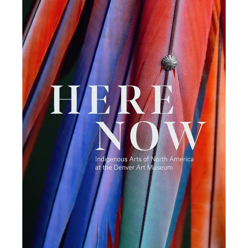 Here, Now: Indigenous Arts of North America at the Denver Art Museum