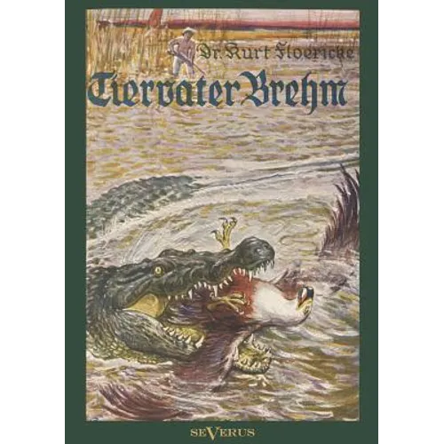 Alfred Brehm - Tiervater Brehm: Brehms Forschungsreisen: Mit 16 Abbildungen und Photographien
