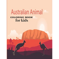 Australian Animal Coloring Book for kids: Children's Animal Coloring Book ages 2+ years old who love animals and nature