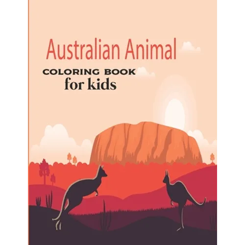 Australian Animal Coloring Book for kids: Children's Animal Coloring Book ages 2+ years old who love animals and nature