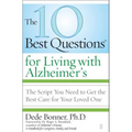 The 10 Best Questions for Living with Alzheimer's: The Script You Need to Get the Best Care for Your Loved One