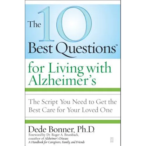 The 10 Best Questions for Living with Alzheimer's: The Script You Need to Get the Best Care for Your Loved One