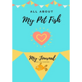 All About My Pet Fish: My Journal Our Life Together