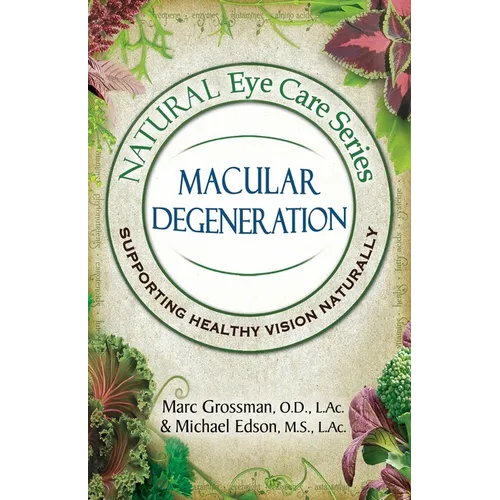 Natural Eye Care Series Macular Degeneration: Macular Degeneration