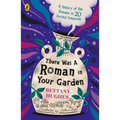 There Was a Roman in Your Garden: A History of the Romans in 20 Buried Treasures
