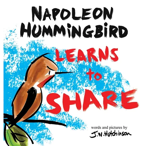 A Hummingbird Learns to Share: A Cute and Fun Children's Book About the Value of Sharing (Picture Books for Kids, Kindergarteners, Elementary, Prescho