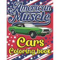 American Muscle Cars Coloring Book: The Best American Legends Muscle Cars Coloring Book for Kids, Boys, Girls & Adults
