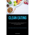 Clean Eating: Nourishing Superfood Salads For Effortless Weight Management And Cleansing: Economical Superfood Recipes For A Healthful Lifestyle (Enha