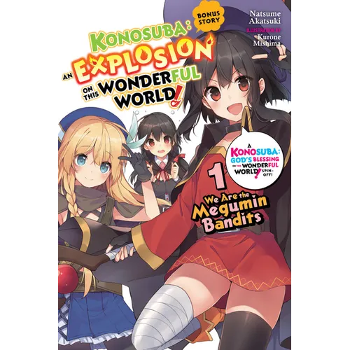Konosuba: An Explosion on This Wonderful World! Bonus Story, Vol. 1 (Light Novel): We Are the Megumin Bandits Volume 1