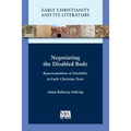 Negotiating the Disabled Body: Representations of Disability in Early Christian Texts