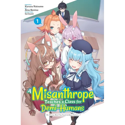 A Misanthrope Teaches a Class for Demi-Humans, Vol. 1 (Manga): Mr. Hitoma, Won't You Teach Us about Humans...?