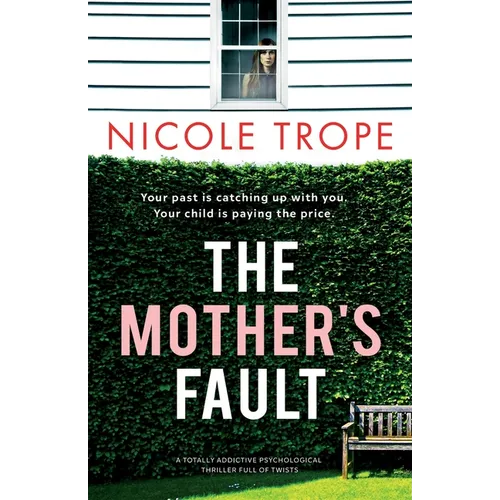 The Mother's Fault: A totally addictive psychological thriller full of twists