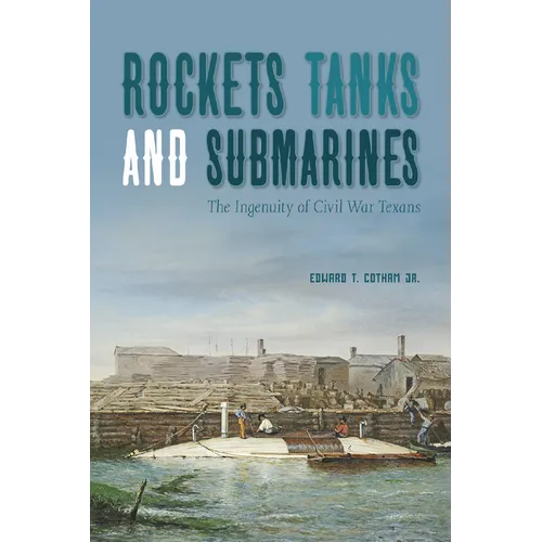 Rockets, Tanks and Submarines: The Ingenuity of Civil War Texans