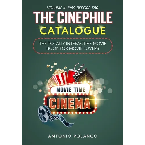 The Cinephile Catalogue: The Totally Interactive Movie Book for Movie Lovers - Volume 4: 1989-Before 1910