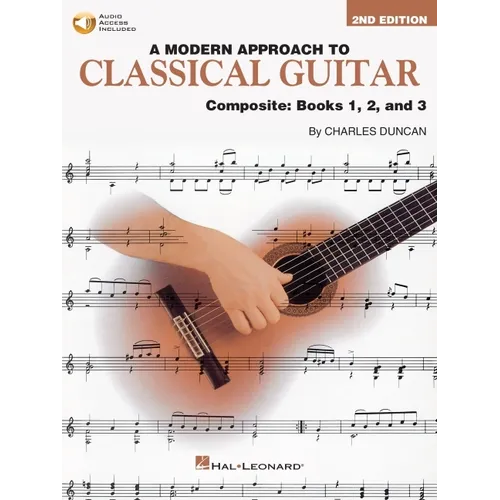A Modern Approach to Classical Guitar: Composite Edition - Includes Books 1, 2, and 3 in One Convenient Volume