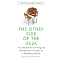 The Other Side of the Desk: A Guidebook for Surviving and Thriving Your First Years as a Secondary Teacher