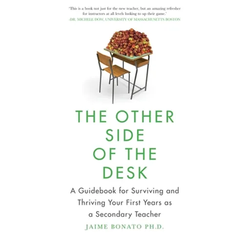 The Other Side of the Desk: A Guidebook for Surviving and Thriving Your First Years as a Secondary Teacher
