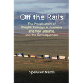 Off the Rails: The Privatisation of Freight Railways in Australia and New Zealand, and the Consequences