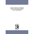 A Digest of Decisions of Municipal Interest of the Supreme Judicial Court of Massachusetts.