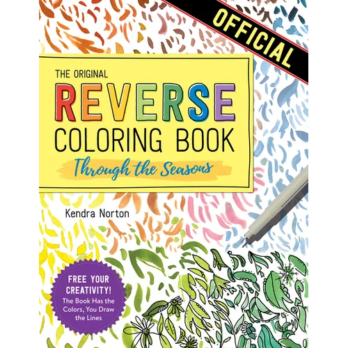 The Reverse Coloring Book(tm) Through the Seasons: The Book Has the Colors, You Make the Lines