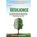 TruResilience: The Ultimate Step-by-Step Guide to Reprogramming Your Mindset and Transforming Your Life