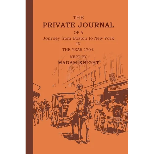The Private Journal of a Journey from Boston to New York in the Year 1704