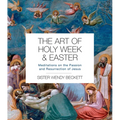 The Art of Holy Week and Easter: Meditations on the Passion and Resurrection of Jesus